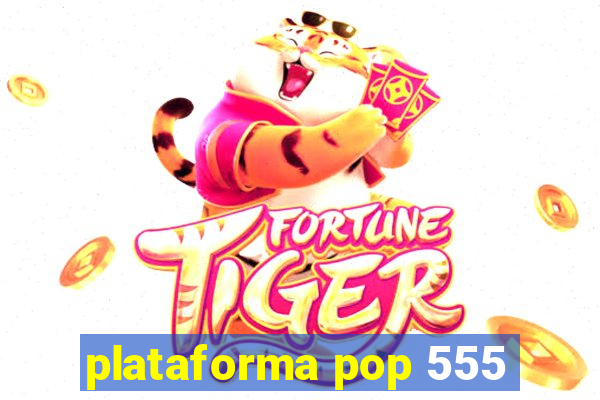 plataforma pop 555